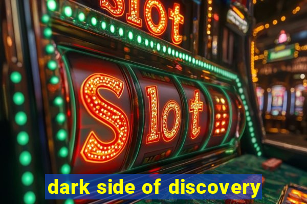 dark side of discovery